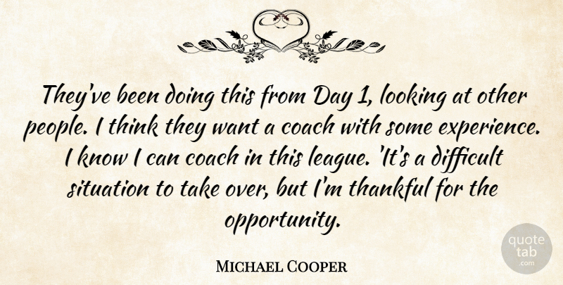 Michael Cooper Quote About Coach, Difficult, Looking, Situation, Thankful: Theyve Been Doing This From...