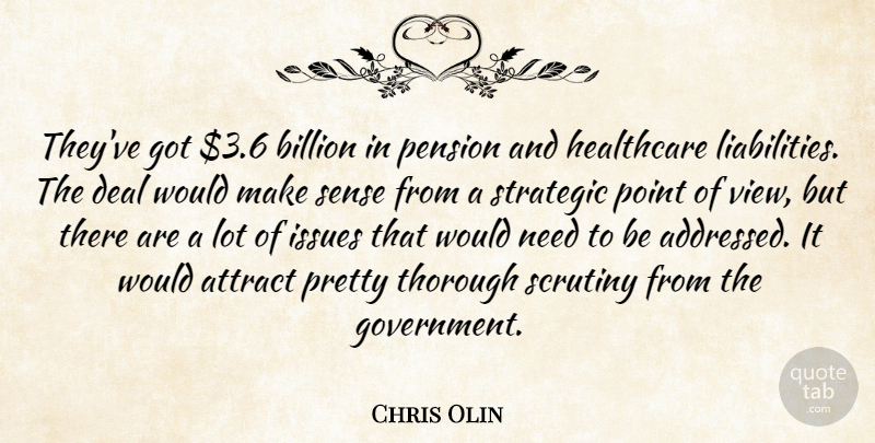 Chris Olin Quote About Attract, Billion, Deal, Healthcare, Issues: Theyve Got 3 6 Billion...