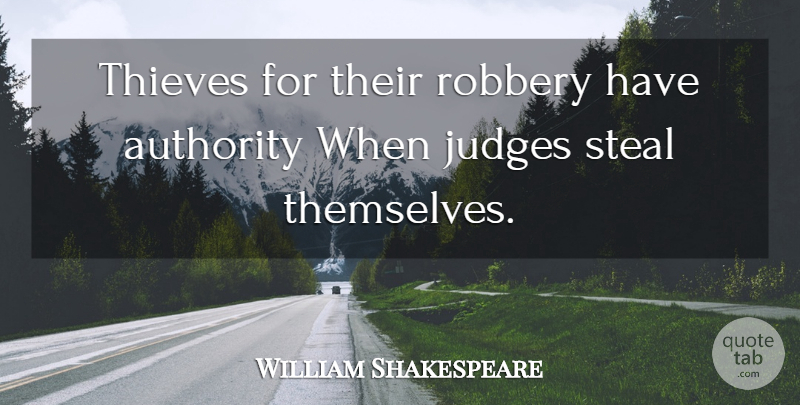 William Shakespeare Quote About Judging, Thieves, Stealing: Thieves For Their Robbery Have...