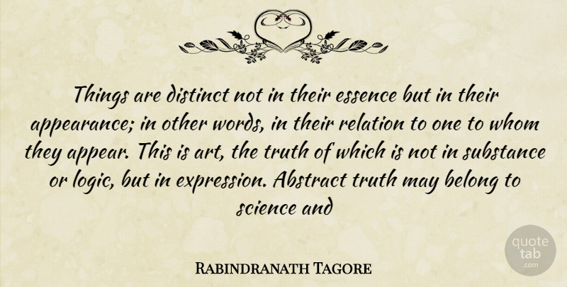 Rabindranath Tagore Quote About Abstract, Appearance, Belong, Distinct, Essence: Things Are Distinct Not In...