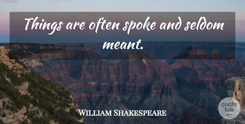 William Shakespeare Quote About Talking, Spokes: Things Are Often Spoke And...