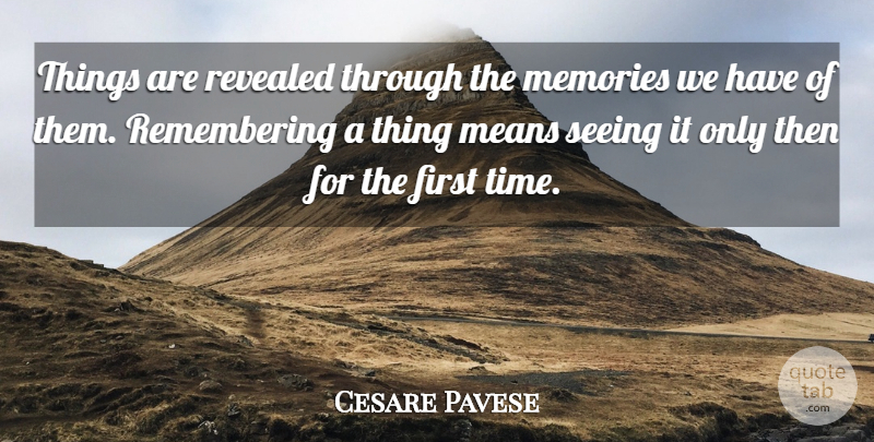 Cesare Pavese Quote About Memories, Mean, Firsts: Things Are Revealed Through The...