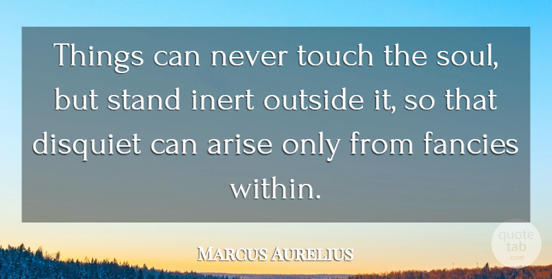 Marcus Aurelius Quote About Soul, Fancy, Cognitive Therapy: Things Can Never Touch The...