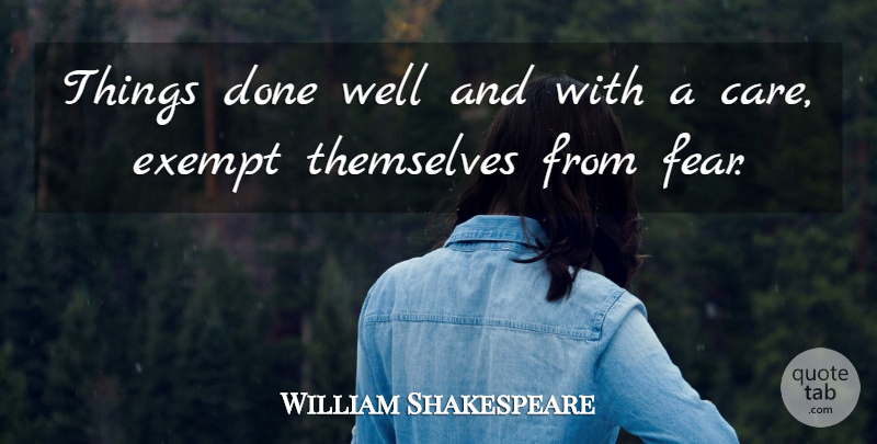 William Shakespeare Quote About Inspirational, Success, Fear: Things Done Well And With...