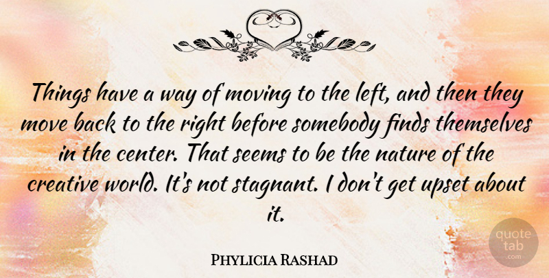 Phylicia Rashad Quote About Moving, Creative, Upset: Things Have A Way Of...