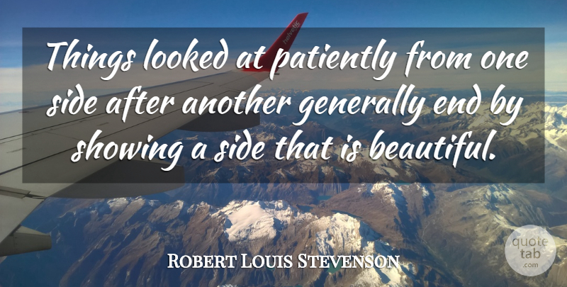 Robert Louis Stevenson Quote About Beautiful, Perspective, Sides: Things Looked At Patiently From...