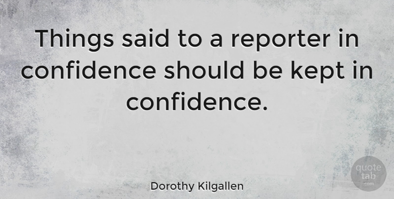 Dorothy Kilgallen Quote About Said, Should, Reporters: Things Said To A Reporter...
