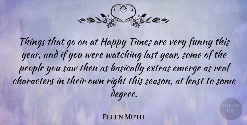 Ellen Muth Quote About Real, Character, Years: Things That Go On At...