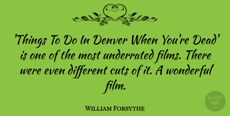 William Forsythe Quote About Cuts, Denver: Things To Do In Denver...
