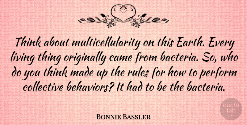Bonnie Bassler Quote About Came, Collective, Originally, Perform: Think About Multicellularity On This...