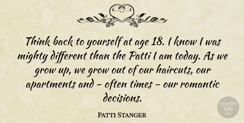 Patti Stanger Quote About Growing Up, Thinking, Decision: Think Back To Yourself At...