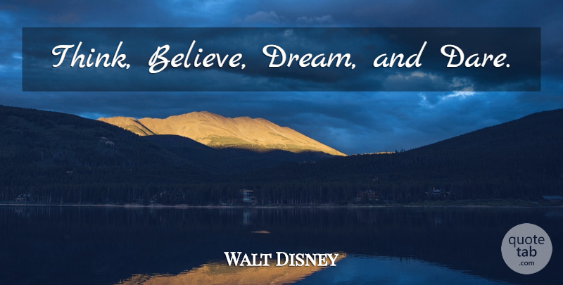 Walt Disney Quote About Dream, Cheer Up, Believe: Think Believe Dream And Dare...