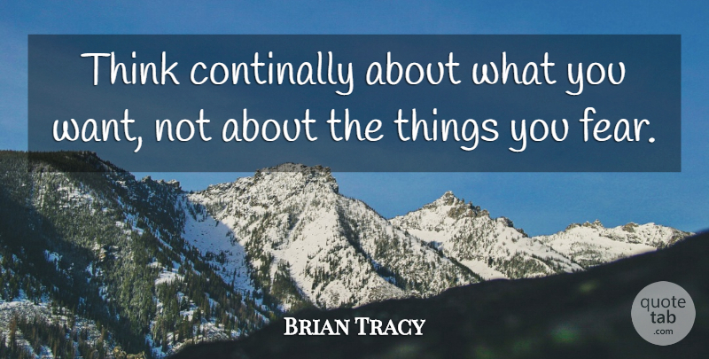 Brian Tracy Quote About Inspirational, Thinking, Want: Think Continally About What You...