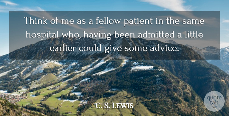 C. S. Lewis Quote About Thinking, Giving, Advice: Think Of Me As A...