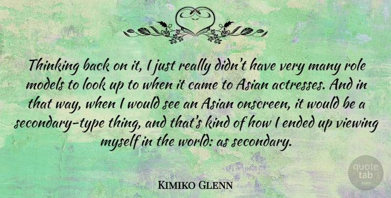 Kimiko Glenn Quote About Came, Ended, Models, Role, Viewing: Thinking Back On It I...