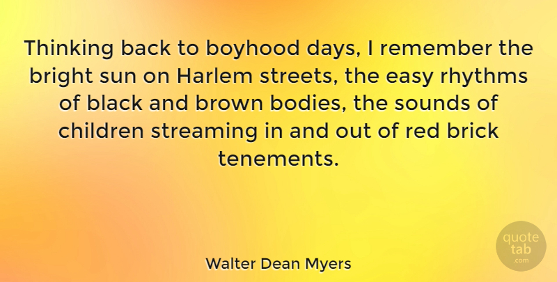 Walter Dean Myers Quote About Boyhood, Brick, Bright, Brown, Children: Thinking Back To Boyhood Days...