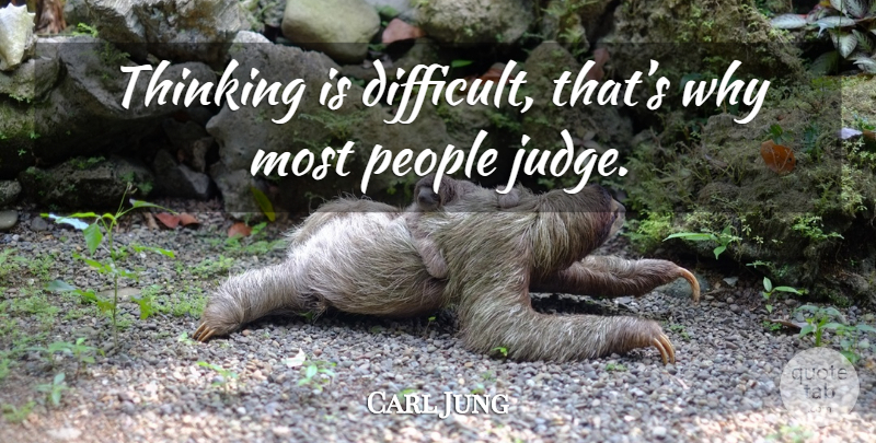 Carl Jung Quote About Inspirational, Thinking, Judging: Thinking Is Difficult Thats Why...