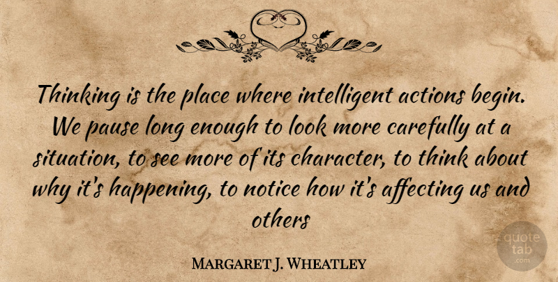 Margaret J. Wheatley Quote About Character, Intelligent, Thinking: Thinking Is The Place Where...