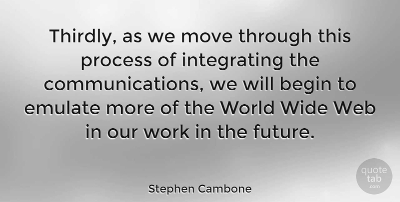 Stephen Cambone Quote About Begin, Emulate, Move, Process, Web: Thirdly As We Move Through...