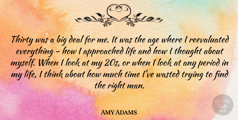 Amy Adams Quote About Men, Thinking, Age: Thirty Was A Big Deal...