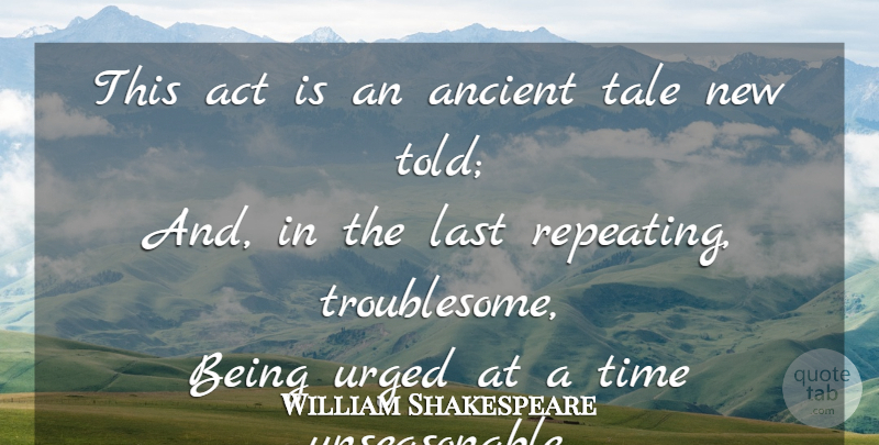 William Shakespeare Quote About Lasts, Ancient, Tales: This Act Is An Ancient...