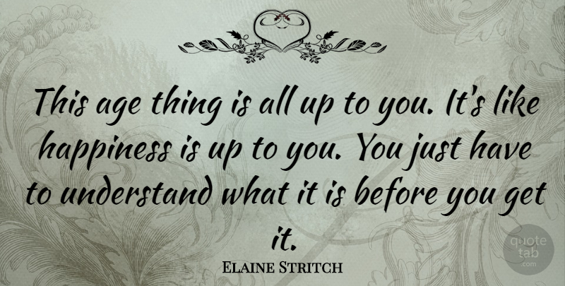 Elaine Stritch Quote About Age, Up To You, Aging: This Age Thing Is All...
