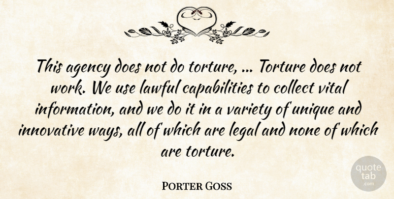 Porter Goss Quote About Agency, Collect, Innovative, Lawful, Legal: This Agency Does Not Do...