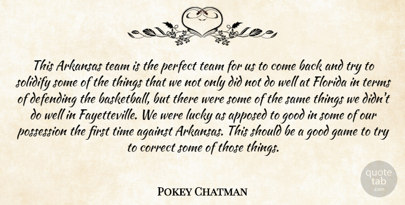 Pokey Chatman Quote About Against, Arkansas, Correct, Defending, Florida: This Arkansas Team Is The...