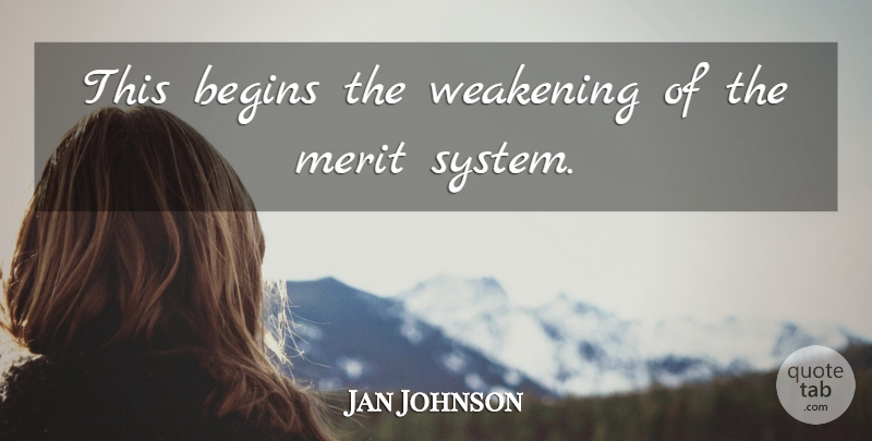 Jan Johnson Quote About Begins, Merit: This Begins The Weakening Of...
