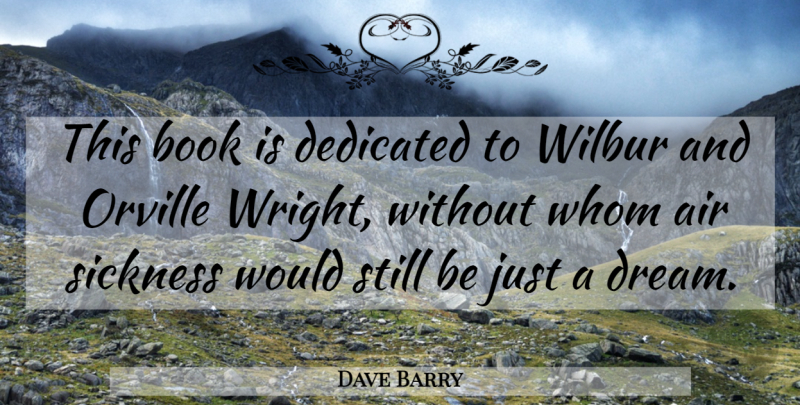 Dave Barry Quote About Dream, Book, Humorous: This Book Is Dedicated To...