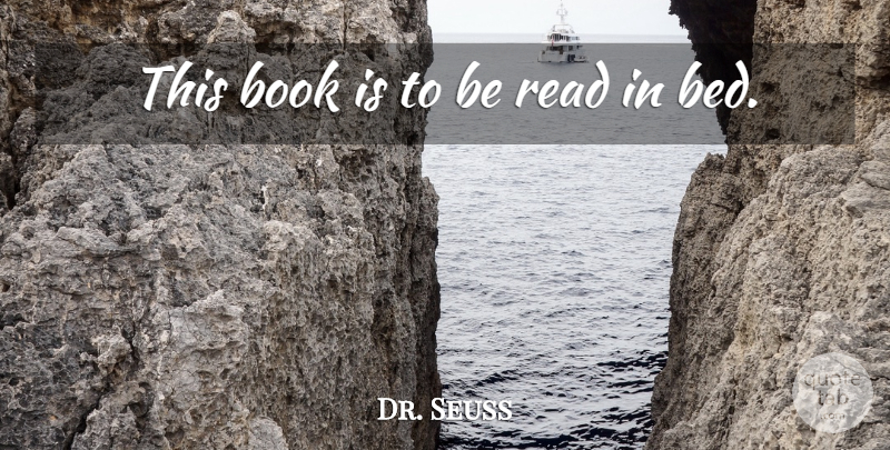 Dr. Seuss Quote About Book, Bed: This Book Is To Be...