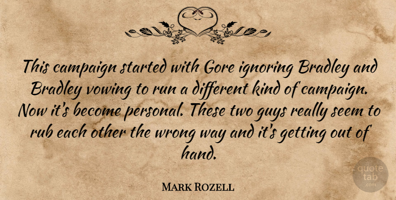 Mark Rozell Quote About Campaign, Gore, Guys, Ignoring, Rub: This Campaign Started With Gore...