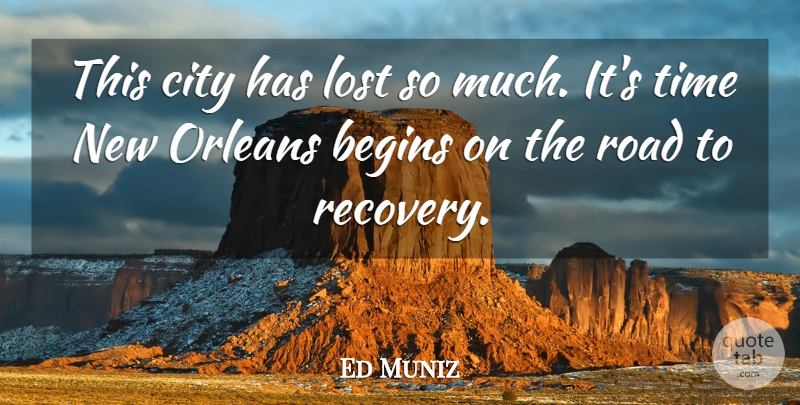 Ed Muniz Quote About Begins, City, Lost, Orleans, Road: This City Has Lost So...
