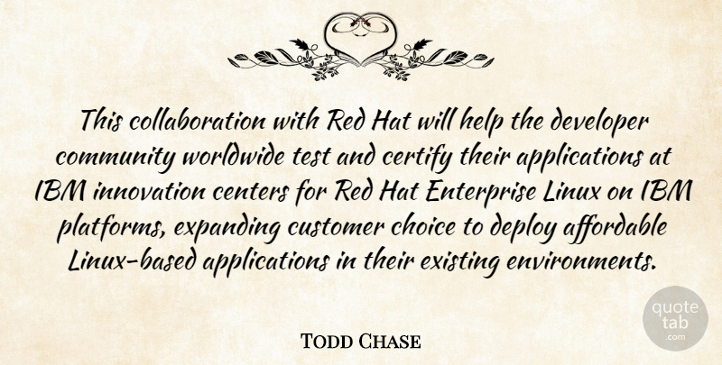 Todd Chase Quote About Affordable, Centers, Choice, Community, Customer: This Collaboration With Red Hat...