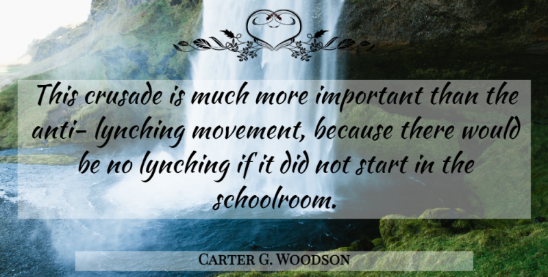 Carter G. Woodson Quote About Lynching, Important, Movement: This Crusade Is Much More...