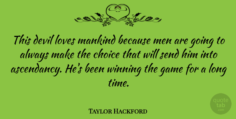 Taylor Hackford Quote About Winning, Men, Games: This Devil Loves Mankind Because...