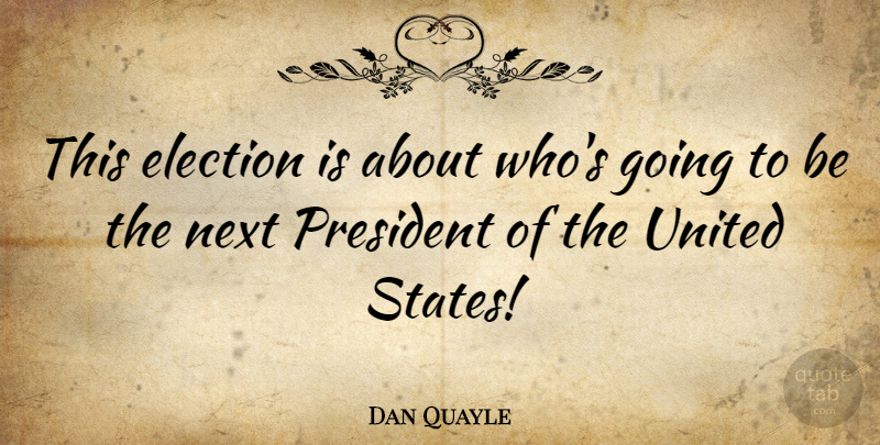 Dan Quayle Quote About Stupidity, President, Next: This Election Is About Whos...
