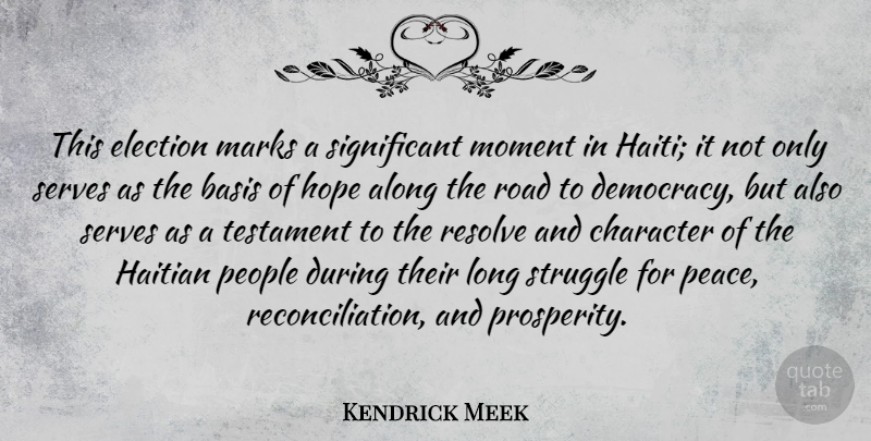 Kendrick Meek Quote About Along, Basis, Election, Haitian, Hope: This Election Marks A Significant...