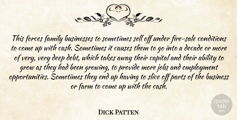 Dick Patten Quote About Ability, Businesses, Capital, Causes, Conditions: This Forces Family Businesses To...