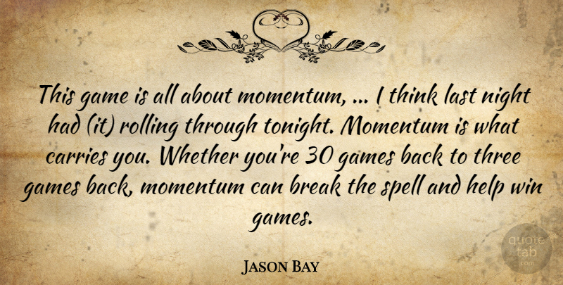 Jason Bay Quote About Break, Carries, Game, Games, Help: This Game Is All About...