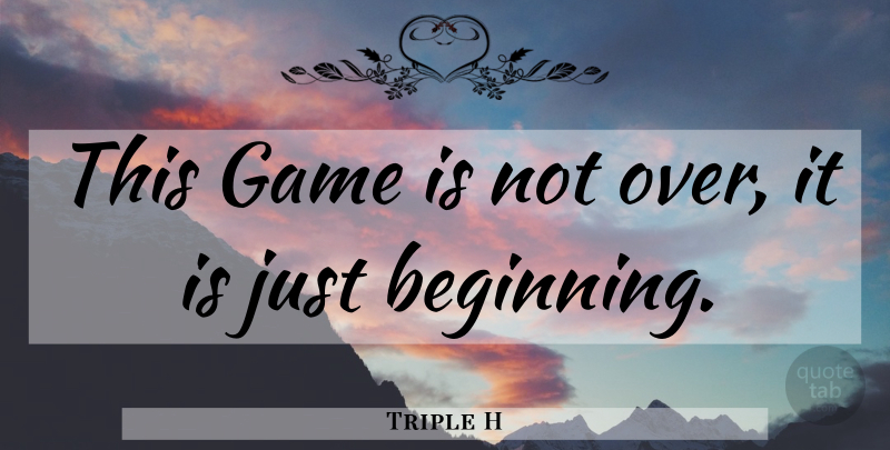 Triple H Quote About Games, Over It: This Game Is Not Over...