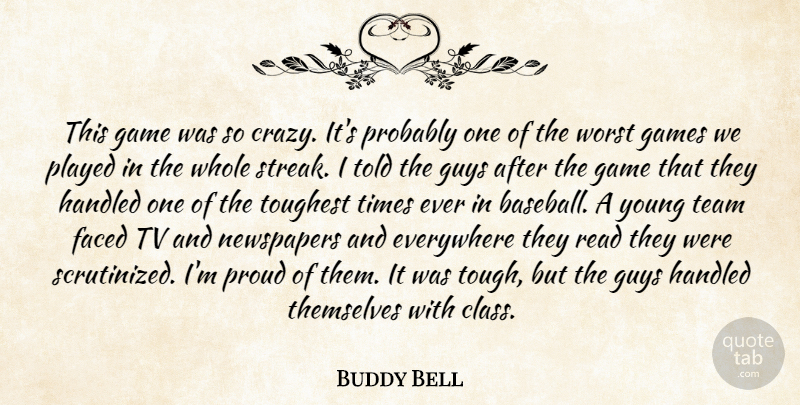 Buddy Bell Quote About Everywhere, Faced, Game, Games, Guys: This Game Was So Crazy...