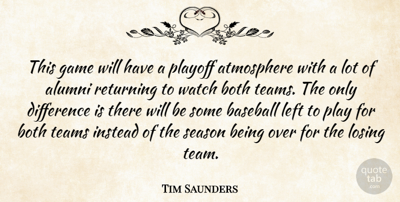 Tim Saunders Quote About Alumni, Atmosphere, Baseball, Both, Difference: This Game Will Have A...