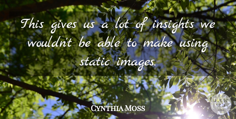 Cynthia Moss Quote About Gives, Static, Using: This Gives Us A Lot...