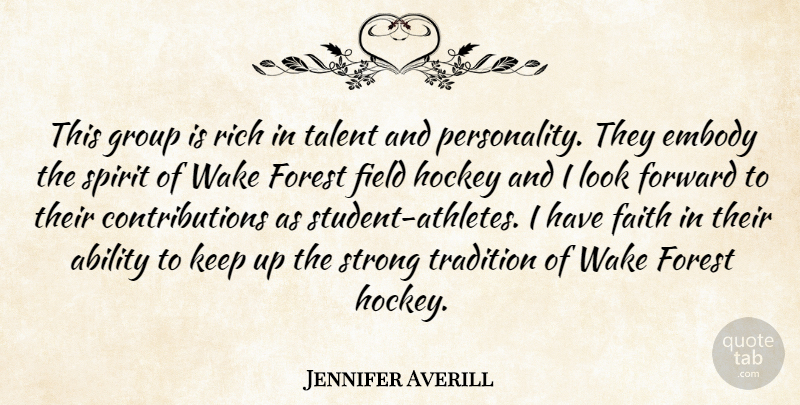 Jennifer Averill Quote About Ability, Embody, Faith, Field, Forest: This Group Is Rich In...
