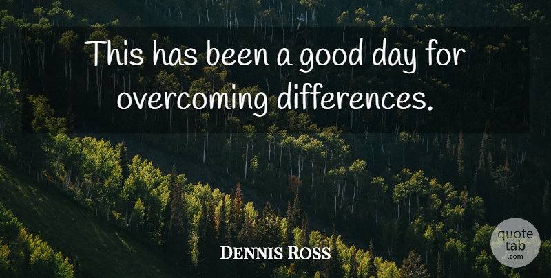 Dennis Ross Quote About Good, Overcoming: This Has Been A Good...