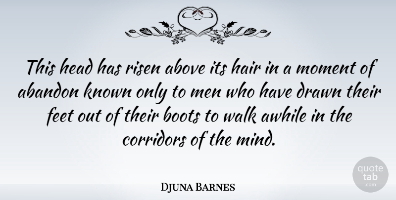 Djuna Barnes Quote About Men, Gnarly, Feet: This Head Has Risen Above...