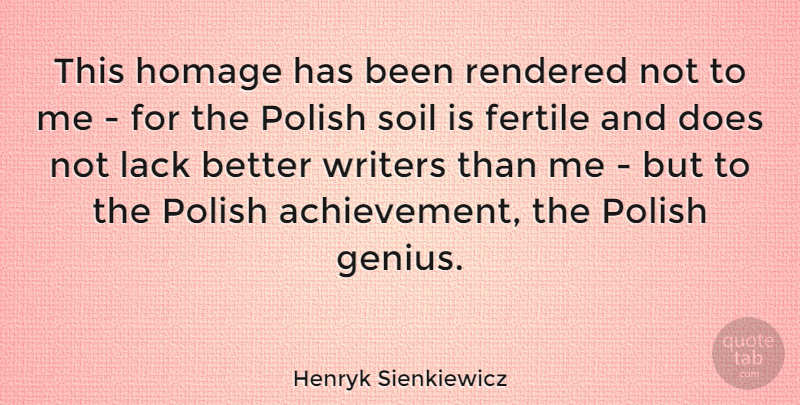 Henryk Sienkiewicz Quote About Achievement, Genius, Soil: This Homage Has Been Rendered...