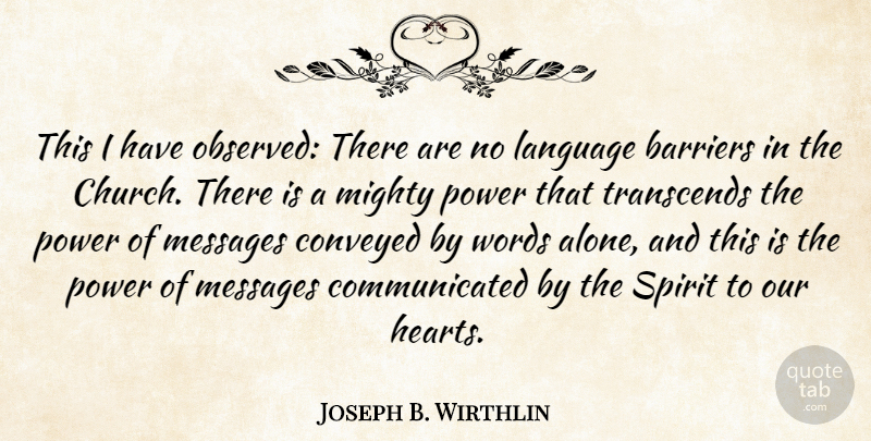 Joseph B. Wirthlin Quote About Alone, Barriers, Conveyed, Messages, Mighty: This I Have Observed There...