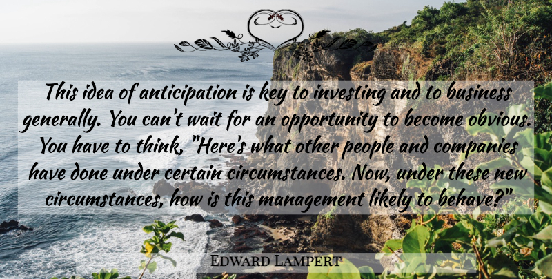 Edward Lampert Quote About Opportunity, Thinking, Ideas: This Idea Of Anticipation Is...